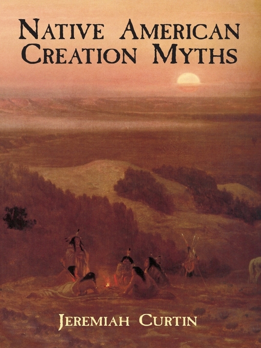 Title details for Native American Creation Myths by Jeremiah Curtin - Available